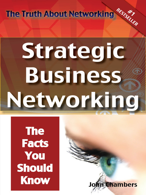 The Truth About Networking: Strategic Business Networking, The Facts You Should Know[eBook]